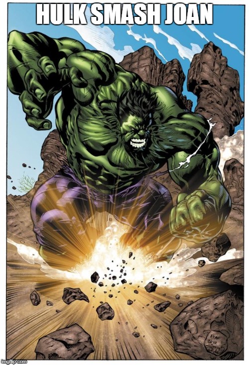 Hulk Hangry! | HULK SMASH JOAN | image tagged in hulk hangry | made w/ Imgflip meme maker