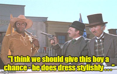 "I think we should give this boy a chance - he does dress stylishly . . ." | made w/ Imgflip meme maker