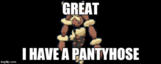 Poor Lopunny Mega Evolved | GREAT; I HAVE A PANTYHOSE | image tagged in sexy,mega lopunny | made w/ Imgflip meme maker