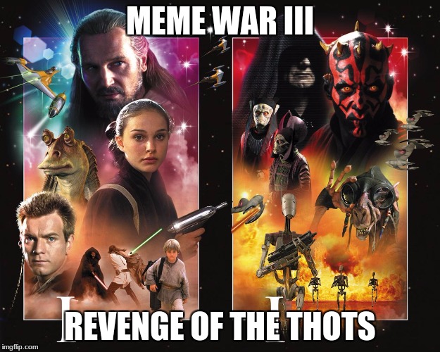 Meme Wars | MEME WAR III; REVENGE OF THE THOTS | image tagged in meme wars,scumbag | made w/ Imgflip meme maker