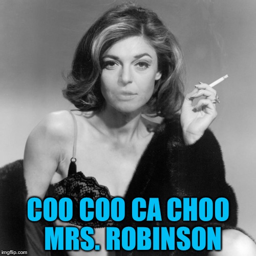 COO COO CA CHOO 
MRS. ROBINSON | made w/ Imgflip meme maker