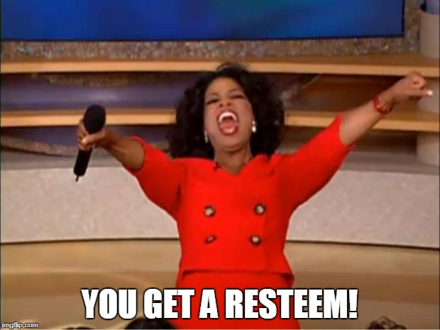 Oprah You Get A Meme | YOU GET A RESTEEM! | image tagged in memes,oprah you get a | made w/ Imgflip meme maker