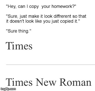 hey can I copy your home work? | image tagged in homework,memes,meme,copy homework,make it look different | made w/ Imgflip meme maker