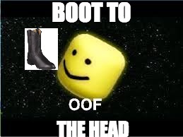 boot to the head | image tagged in boot,roblox,oof,head,shit,meme | made w/ Imgflip meme maker
