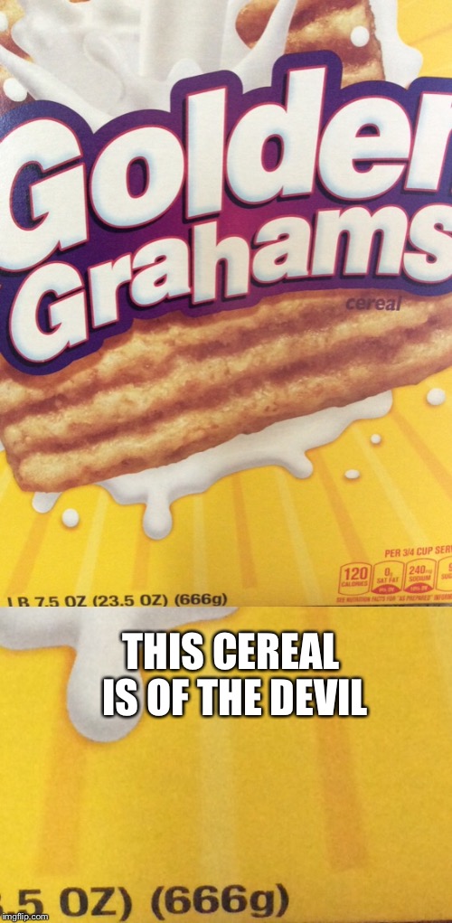 The Devil’s Cereal | THIS CEREAL IS OF THE DEVIL | image tagged in devil,cereal,666,golden grahams | made w/ Imgflip meme maker