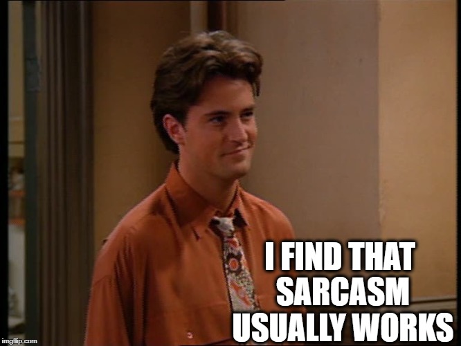 I FIND THAT SARCASM USUALLY WORKS | made w/ Imgflip meme maker