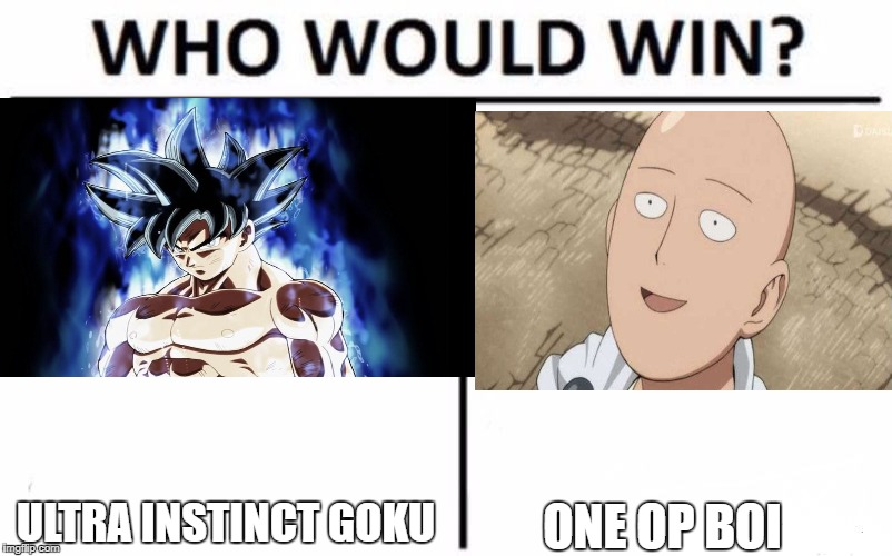 Who Would Win? Meme | ONE OP BOI; ULTRA INSTINCT GOKU | image tagged in memes,who would win | made w/ Imgflip meme maker