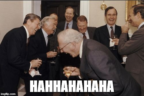 Laughing Men In Suits Meme | HAHHAHAHAHA | image tagged in memes,laughing men in suits | made w/ Imgflip meme maker