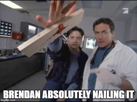 BRENDAN ABSOLUTELY NAILING IT | made w/ Imgflip meme maker