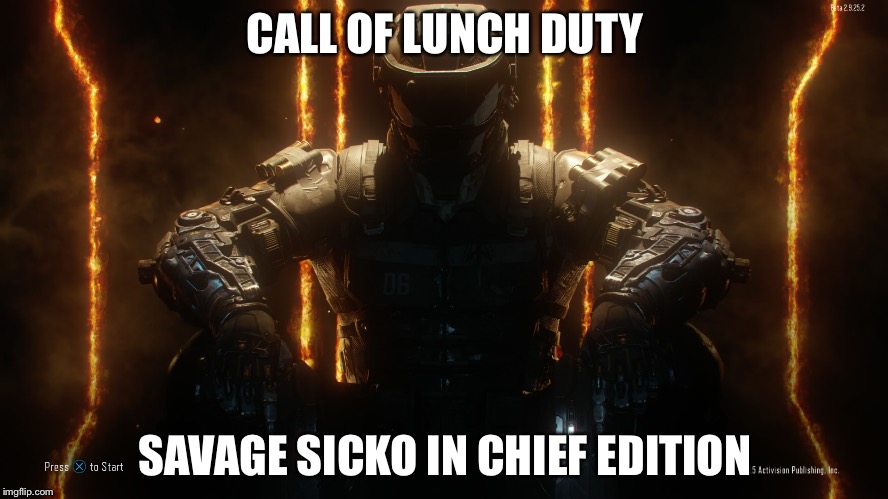 CALL OF DUTY GUY | CALL OF LUNCH DUTY; SAVAGE SICKO IN CHIEF EDITION | image tagged in call of duty guy | made w/ Imgflip meme maker