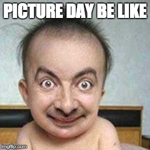 PICTURE DAY BE LIKE | image tagged in memes,baby,picture day,funny memes,dank memes,middle school | made w/ Imgflip meme maker