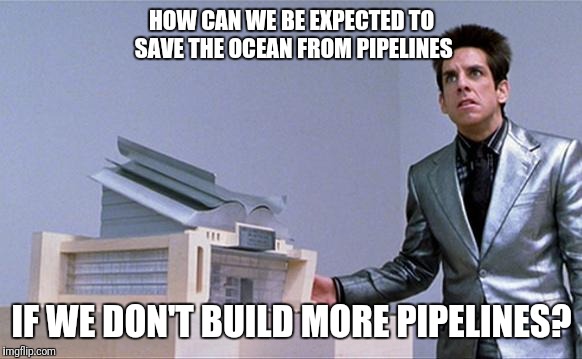 Zoolander | HOW CAN WE BE EXPECTED TO SAVE THE OCEAN FROM PIPELINES; IF WE DON'T BUILD MORE PIPELINES? | image tagged in zoolander,justin trudeau,canadian politics,no logic,why not both | made w/ Imgflip meme maker