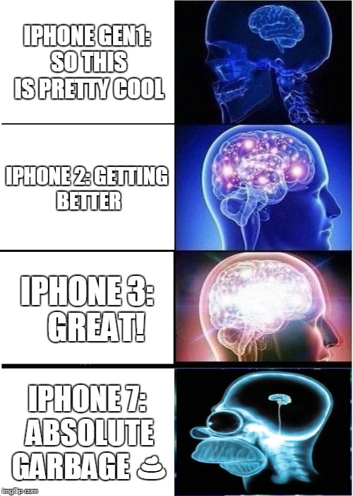 Expanding Brain Meme | IPHONE GEN1: SO THIS IS PRETTY COOL; IPHONE 2: GETTING BETTER; IPHONE 3:   GREAT! IPHONE 7: ABSOLUTE GARBAGE 💩 | image tagged in memes,expanding brain | made w/ Imgflip meme maker