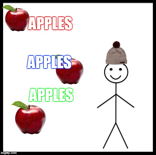 Be Like Bill | APPLES; APPLES; APPLES | image tagged in memes,be like bill | made w/ Imgflip meme maker