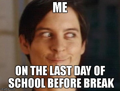 Summer break | ME; ON THE LAST DAY OF SCHOOL BEFORE BREAK | image tagged in memes,spiderman peter parker,funny,summer break | made w/ Imgflip meme maker