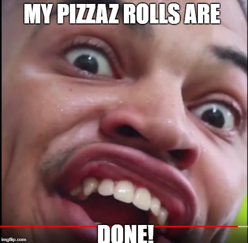 DA PIZZAZ | MY PIZZAZ ROLLS ARE; DONE! | image tagged in pizza | made w/ Imgflip meme maker