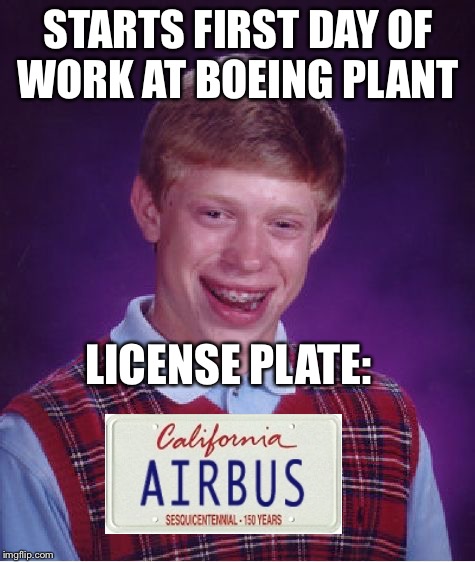 Bad Luck Brian | STARTS FIRST DAY OF WORK AT BOEING PLANT; LICENSE PLATE: | image tagged in memes,bad luck brian | made w/ Imgflip meme maker