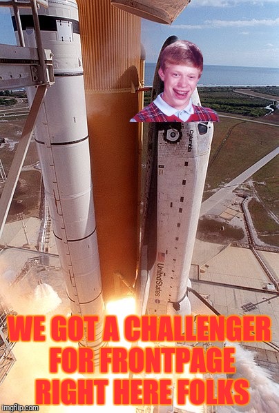 WE GOT A CHALLENGER FOR FRONTPAGE RIGHT HERE FOLKS | made w/ Imgflip meme maker