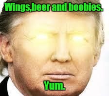 Wings,beer and boobies. Yum. | made w/ Imgflip meme maker