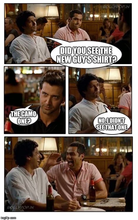 ZNMD Meme | DID YOU SEE THE NEW GUY'S SHIRT? THE CAMO ONE? NO, I DIDN'T SEE THAT ONE. | image tagged in memes,znmd | made w/ Imgflip meme maker