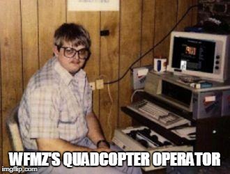 Video Games | WFMZ'S QUADCOPTER OPERATOR | image tagged in video games | made w/ Imgflip meme maker