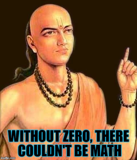 WITHOUT ZERO, THERE COULDN'T BE MATH | made w/ Imgflip meme maker