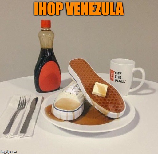 Breakfast Special | IHOP VENEZULA | image tagged in ihop,venezuela | made w/ Imgflip meme maker