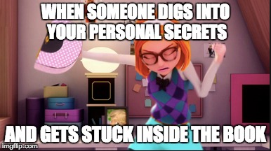 WHEN SOMEONE DIGS INTO YOUR PERSONAL SECRETS; AND GETS STUCK INSIDE THE BOOK | made w/ Imgflip meme maker