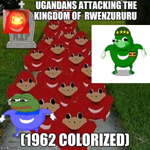 history | UGANDANS ATTACKING THE KINGDOM OF  RWENZURURU; (1962 COLORIZED) | image tagged in ugandan knuckles army,history,ugandan knuckles | made w/ Imgflip meme maker