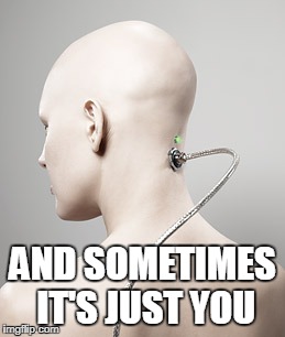 AND SOMETIMES IT'S JUST YOU | made w/ Imgflip meme maker