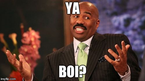 Steve Harvey | YA; BOI? | image tagged in memes,steve harvey | made w/ Imgflip meme maker