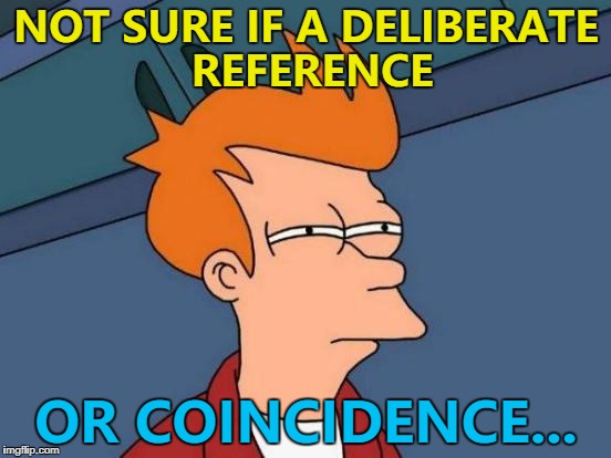 When a TV show mentions something that might be an easter egg... | NOT SURE IF A DELIBERATE REFERENCE; OR COINCIDENCE... | image tagged in memes,futurama fry,tv,easter eggs | made w/ Imgflip meme maker