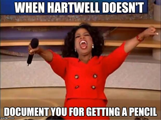 Oprah You Get A | WHEN HARTWELL DOESN'T; DOCUMENT YOU FOR GETTING A PENCIL | image tagged in memes,oprah you get a | made w/ Imgflip meme maker