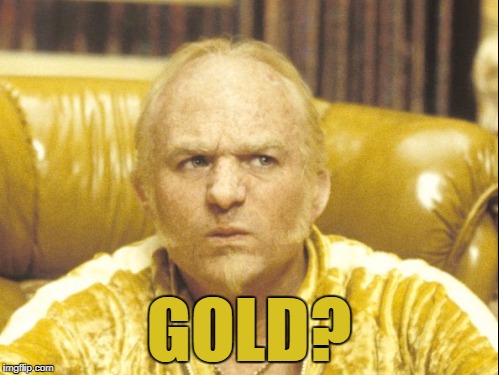 GOLD? | made w/ Imgflip meme maker