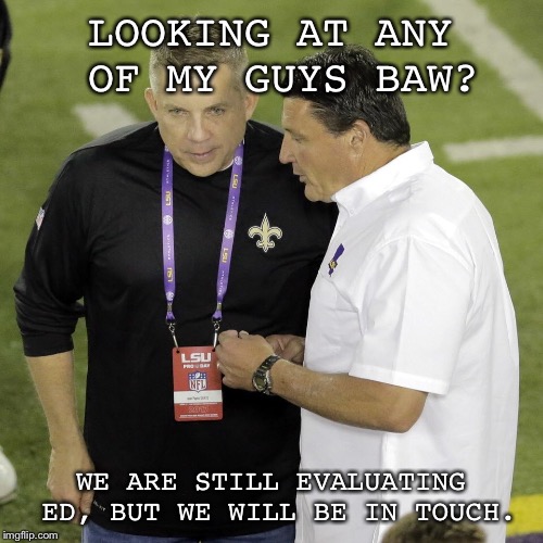 LOOKING AT ANY OF MY GUYS BAW? WE ARE STILL EVALUATING ED, BUT WE WILL BE IN TOUCH. | made w/ Imgflip meme maker