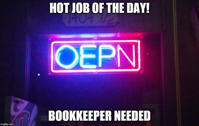 You had one job, ONE JOB!!! | HOT JOB OF THE DAY! BOOKKEEPER NEEDED | image tagged in you had one job one job!!! | made w/ Imgflip meme maker