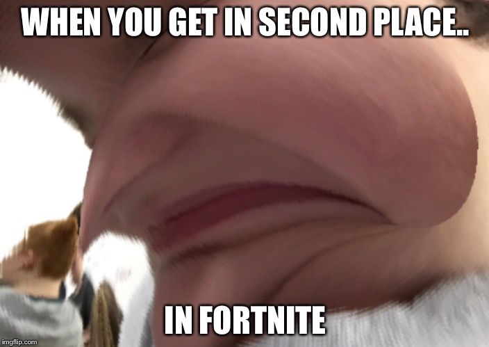 When you get in second place | WHEN YOU GET IN SECOND PLACE.. IN FORTNITE | image tagged in fortnite,when you get in second place,memes,funny | made w/ Imgflip meme maker