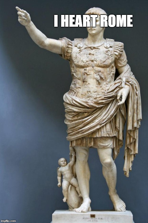 Emperor Augustus | I HEART ROME | image tagged in emperor augustus | made w/ Imgflip meme maker