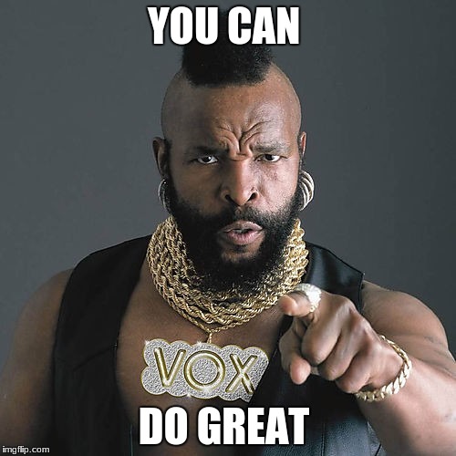 Mr T Pity The Fool Meme | YOU CAN; DO GREAT | image tagged in memes,mr t pity the fool | made w/ Imgflip meme maker