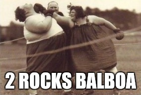 Hilarious things should happen in slow motion | 2 ROCKS BALBOA | image tagged in fat,boxer,boxing,boxing day,really fat girl,yo momma so fat | made w/ Imgflip meme maker