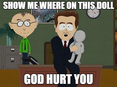 SHOW ME WHERE ON THIS DOLL; GOD HURT YOU | image tagged in where on this doll | made w/ Imgflip meme maker