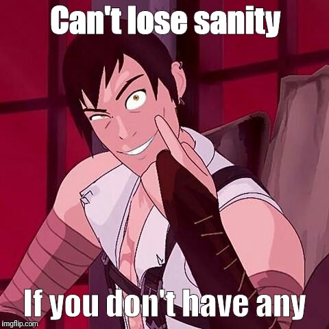 Can't lose sanity; If you don't have any | image tagged in rwby,tyrion,roll safe think about it | made w/ Imgflip meme maker