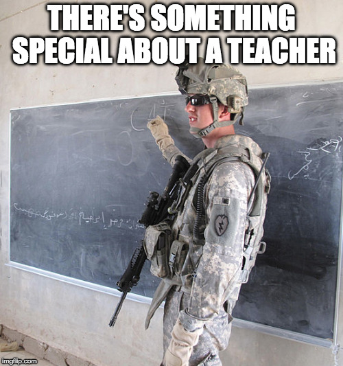 There's something special about a teacher | THERE'S SOMETHING SPECIAL ABOUT A TEACHER | image tagged in teacher,armed,guns,school | made w/ Imgflip meme maker
