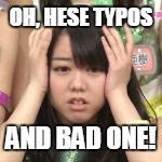 OH, HESE TYPOS AND BAD ONE! | made w/ Imgflip meme maker