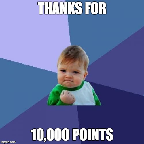 Success Kid Meme | THANKS FOR; 10,000 POINTS | image tagged in memes,success kid | made w/ Imgflip meme maker