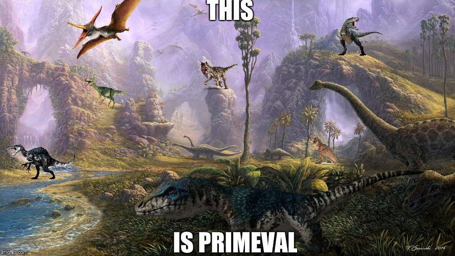 THIS IS PRIMEVAL!!!! | THIS; IS PRIMEVAL | image tagged in dinosaurs | made w/ Imgflip meme maker
