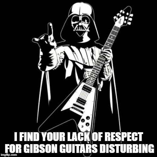 Darth Vader w/ Gibson Flying V | I FIND YOUR LACK OF RESPECT FOR GIBSON GUITARS DISTURBING | image tagged in darth vader w/ flying v guitar,memes,gibson guitars,flying v,guitar,guitars | made w/ Imgflip meme maker