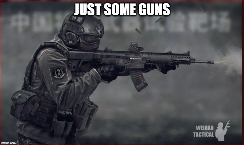 JUST SOME GUNS | made w/ Imgflip meme maker