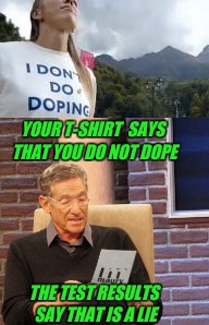 Russian bobsledder is disqualified | YOUR T-SHIRT  SAYS THAT YOU DO NOT DOPE; THE TEST RESULTS SAY THAT IS A LIE | image tagged in olympics,maury lie detector | made w/ Imgflip meme maker