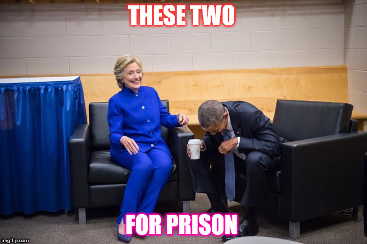Hillary Obama Laugh | THESE TWO; FOR PRISON | image tagged in hillary obama laugh | made w/ Imgflip meme maker